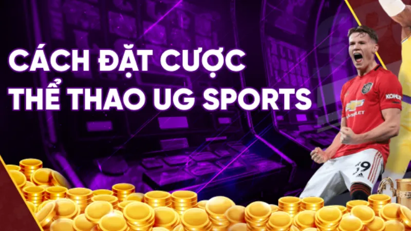 Cách đặt cược tại thể thao UG Sports