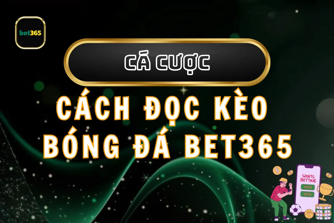 Cách đọc kèo bóng đá bet365