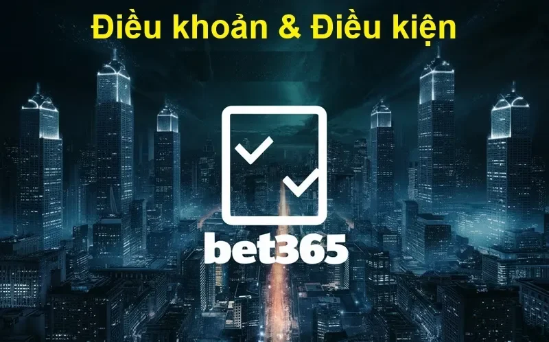 Chính sách điều khoản điều kiện Bet365