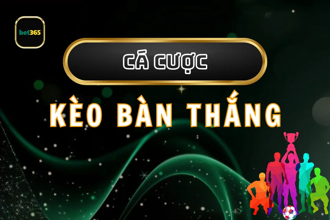 Kèo Bàn Thắng – Hướng Dẫn Chi Tiết Và Cách Chơi Kèo Hiệu Quả