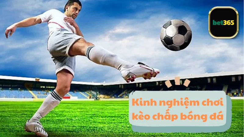 Kinh nghiệm chơi kèo chấp bóng đá