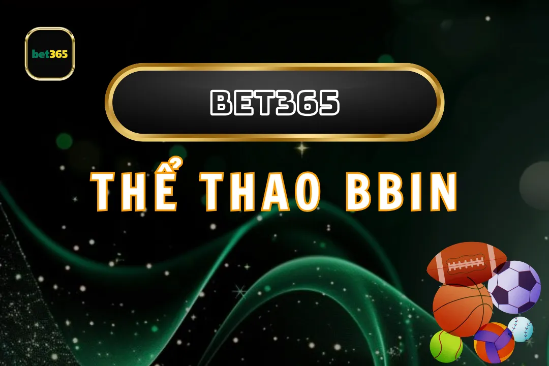 Khám Phá Thể Thao BBIN Tại Bet365: Cách Chơi Và Chiến Lược