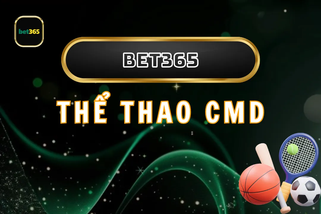 Khám Phá Thể Thao CMD Tại Bet365: Tận Hưởng Trải Nghiệm