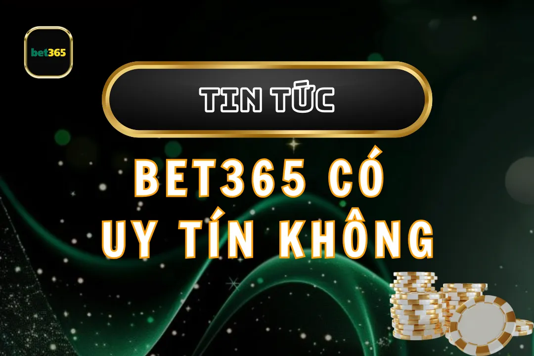 Bet365 có uy tín không