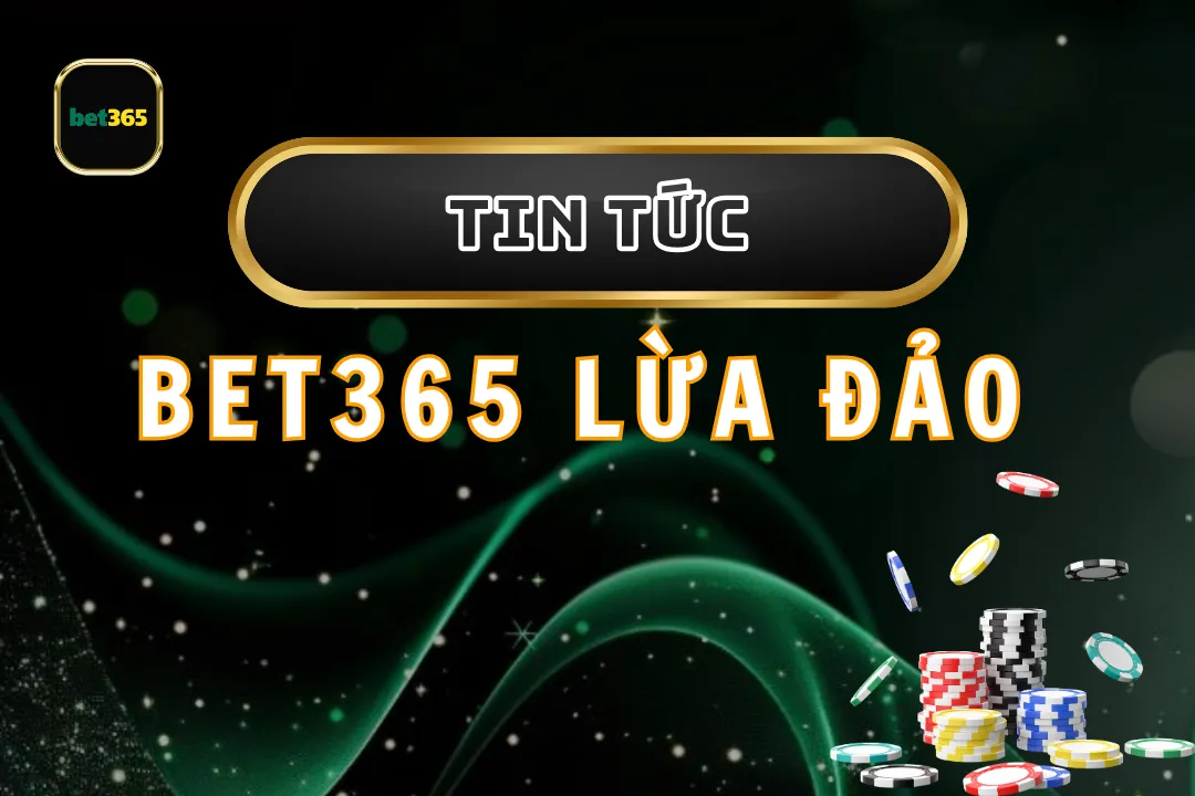 Bet365 Lừa Đảo Hay Không: Sự Thật Và Những Điều Cần Biết