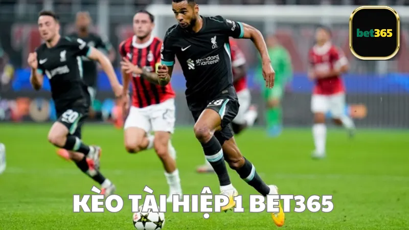 Các loại kèo tài hiệp 1 Bet365