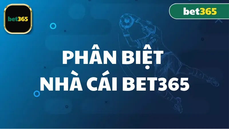 Các yếu tố phân biệt nhà cái Bet365