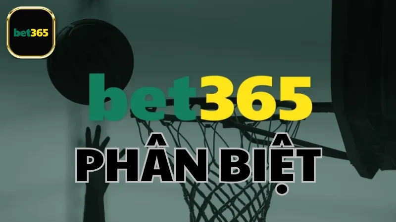 Cách thức phân biệt nhà cái Bet365