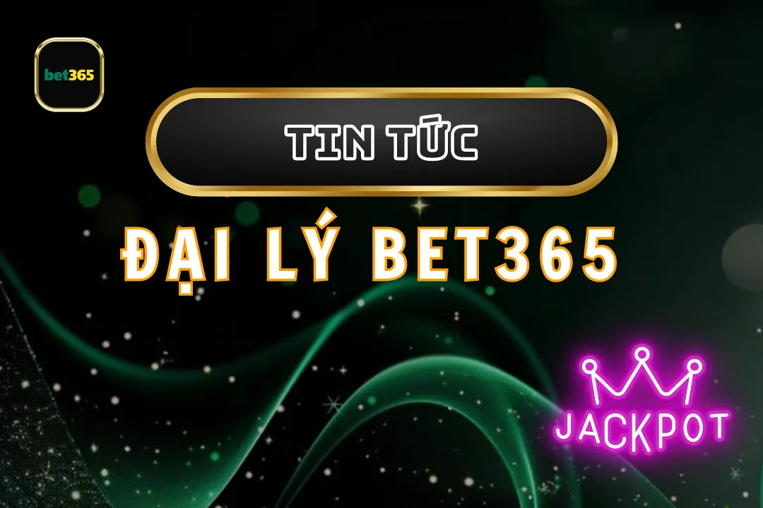 Khám Phá Đại Lý Bet365: Trải Nghiệm Cá Cược Tuyệt Vời