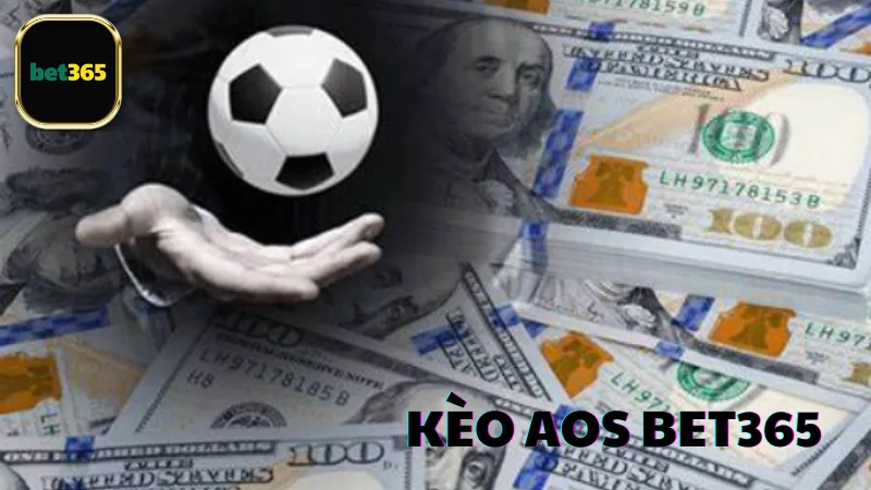 Giới thiệu về kèo AOS Bet365