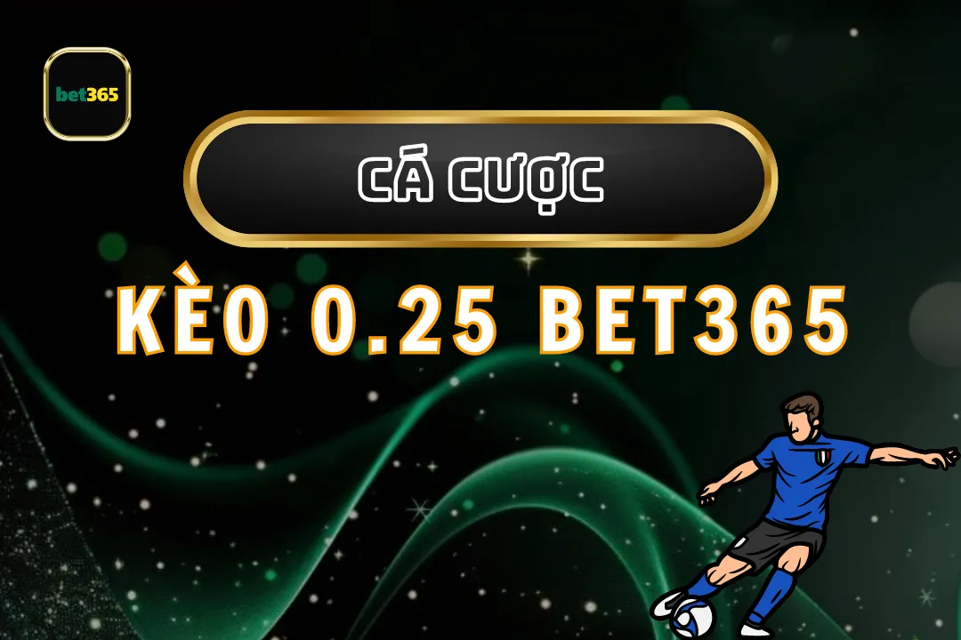 Kèo 0.25 Bet365