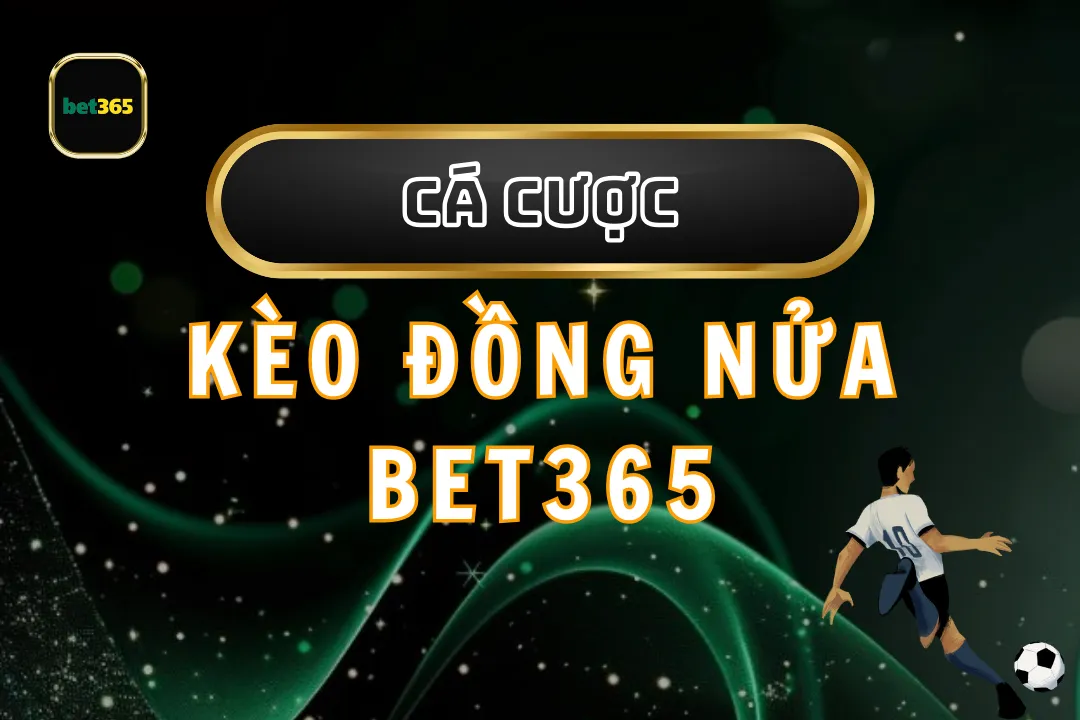 Kèo đồng nửa bet365