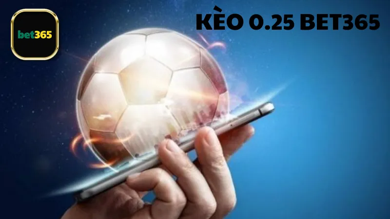 Kinh nghiệm chơi kèo 0.25 bet365