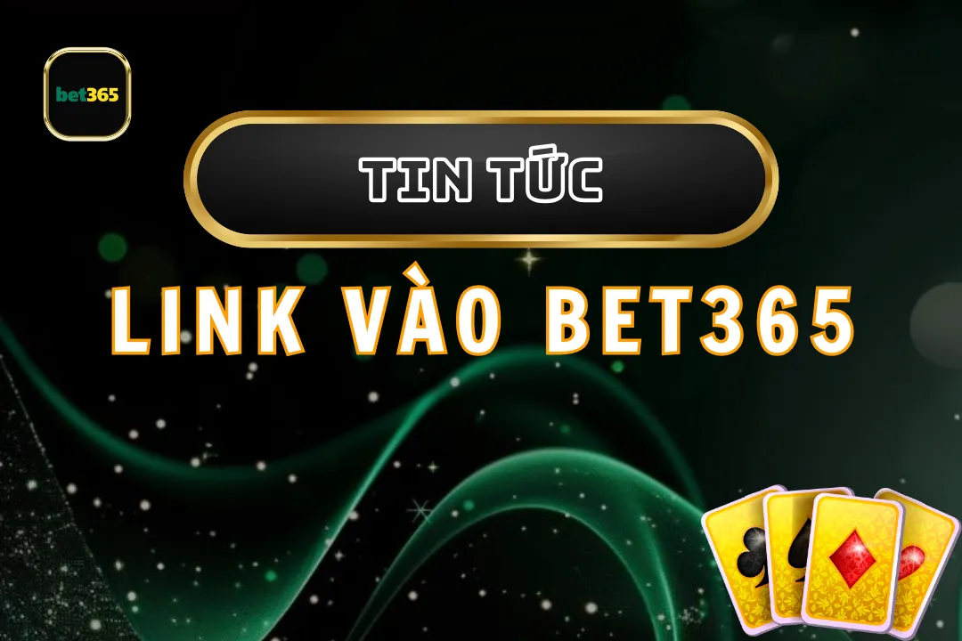 Khám Phá Link Vào Bet365: Trải Nghiệm Cá Cược Hấp Dẫn