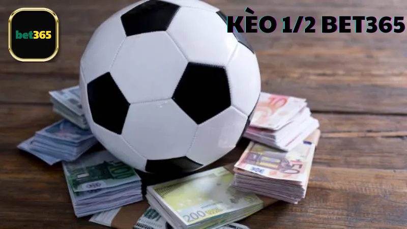 Mẹo chơi kèo 1/2 Bet365