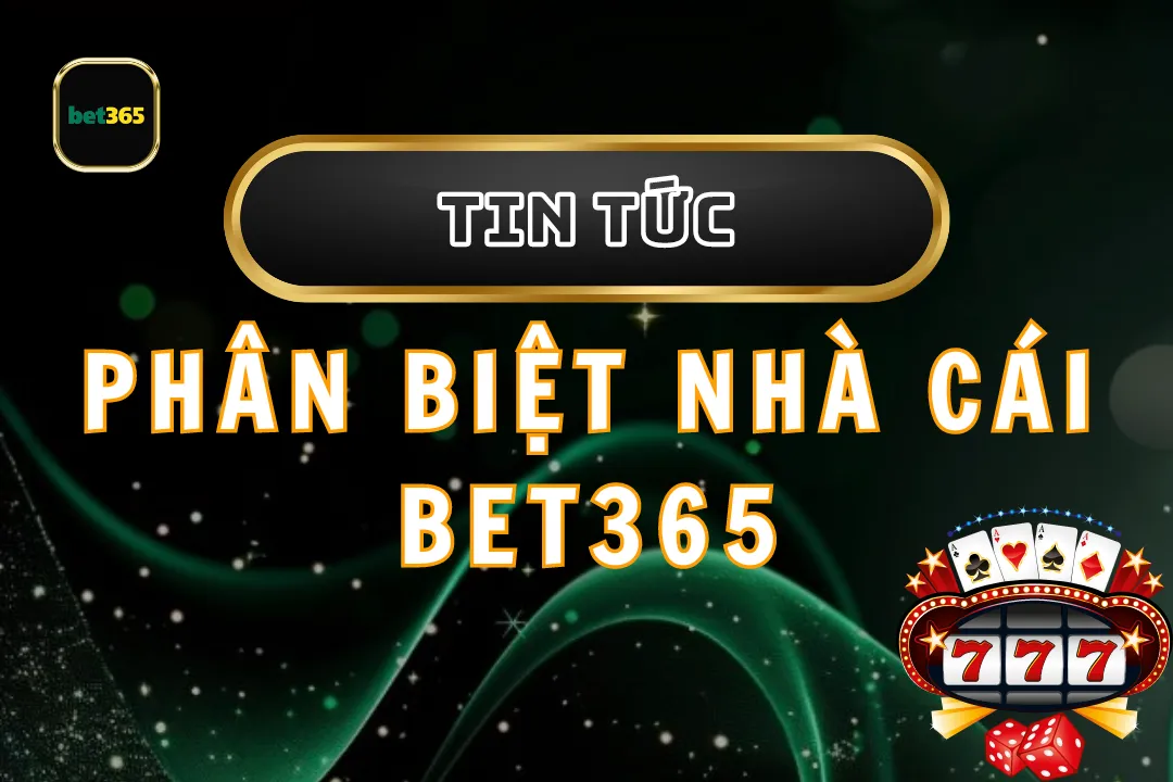 Phân biệt nhà cái bet365