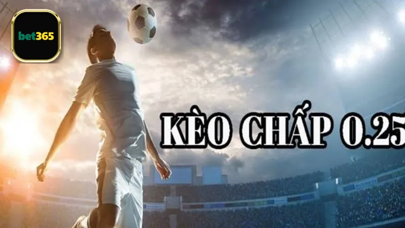 Sai lầm cần tránh khi chơi kèo 0.25 bet365 