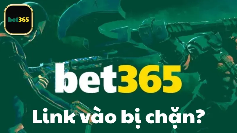 Tại sao link vào bet365 bị chặn?