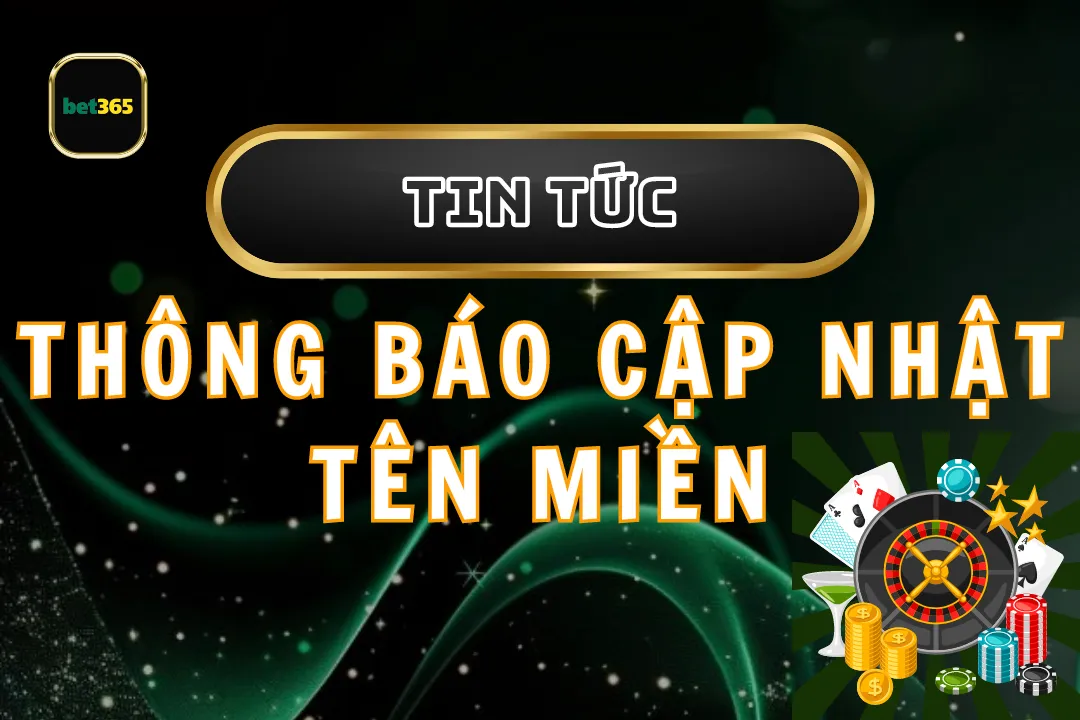 Thông Báo Cập Nhật Tên Miền Của Bet365: Những Điều Cần Biết